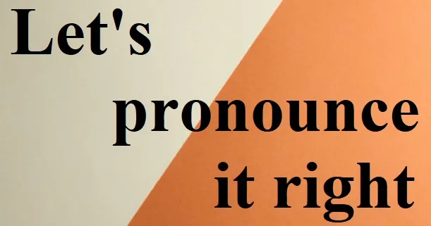 Let's pronounce it right